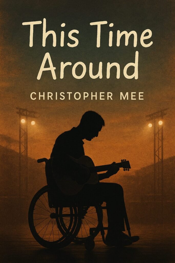 “Book cover for This Time Around by Christopher Mee. A silhouette of a man in a wheelchair playing an acoustic guitar is set against a warm, orange-lit stage, creating a reflective and emotional atmosphere.”